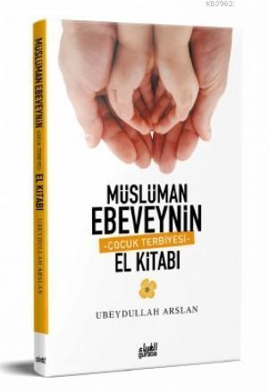 Müslüman Ebeveynin Çocuk Terbiyesi El Kitabı